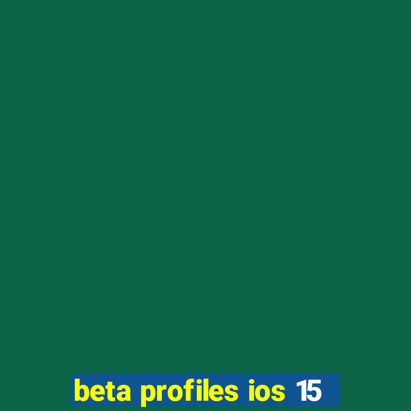 beta profiles ios 15